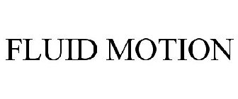 FLUID MOTION