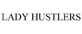 LADY HUSTLERS