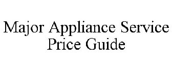 MAJOR APPLIANCE SERVICE PRICE GUIDE