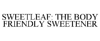 SWEETLEAF: THE BODY FRIENDLY SWEETENER