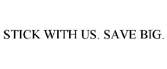 STICK WITH US. SAVE BIG.