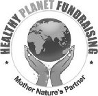 · HEALTHY PLANET FUNDRAISING · MOTHER NATURE'S PARTNER