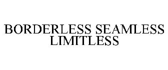 BORDERLESS SEAMLESS LIMITLESS