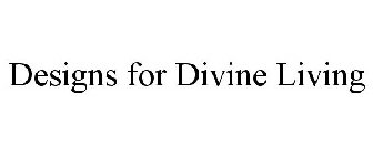 DESIGNS FOR DIVINE LIVING