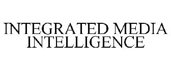 INTEGRATED MEDIA INTELLIGENCE