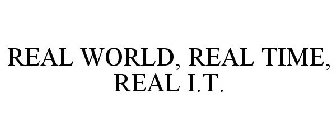 REAL WORLD, REAL TIME, REAL I.T.