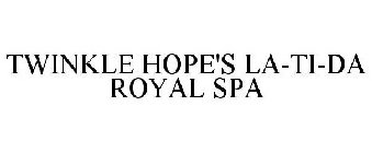 TWINKLE HOPE'S LA-TI-DA ROYAL SPA