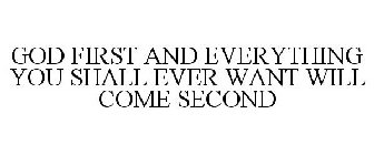 GOD FIRST AND EVERYTHING YOU SHALL EVER WANT WILL COME SECOND