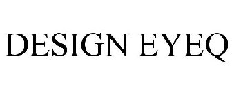 DESIGN EYEQ