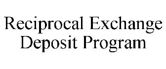 RECIPROCAL EXCHANGE DEPOSIT PROGRAM