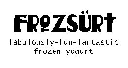 FROZSÜRT FABULOUSLY-FUN-FANTASTIC FROZEN YOGURT