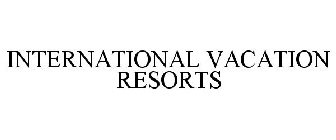 INTERNATIONAL VACATION RESORTS