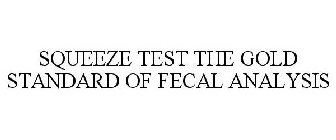 SQUEEZE TEST THE GOLD STANDARD FOR FECAL ANALYSIS