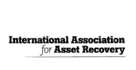 INTERNATIONAL ASSOCIATION FOR ASSET RECOVERY