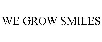 WE GROW SMILES