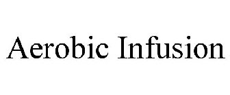 AEROBIC INFUSION