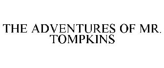 THE ADVENTURES OF MR. TOMPKINS