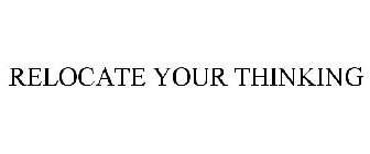 RELOCATE YOUR THINKING