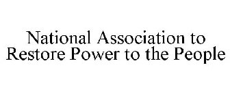 NATIONAL ASSOCIATION TO RESTORE POWER TO THE PEOPLE