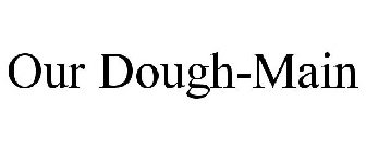 OUR DOUGH-MAIN