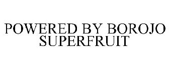 POWERED BY BOROJO SUPERFRUIT