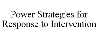 POWER STRATEGIES FOR RESPONSE TO INTERVENTION