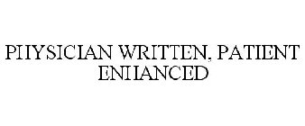 PHYSICIAN WRITTEN, PATIENT ENHANCED