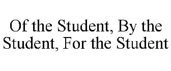 OF THE STUDENT, BY THE STUDENT, FOR THE STUDENT