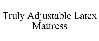 TRULY ADJUSTABLE LATEX MATTRESS