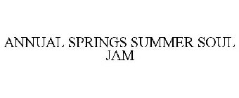 ANNUAL SPRINGS SUMMER SOUL JAM