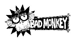 BAD MONKEY