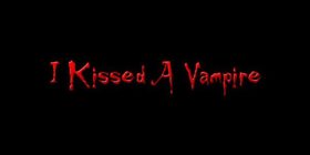 I KISSED A VAMPIRE