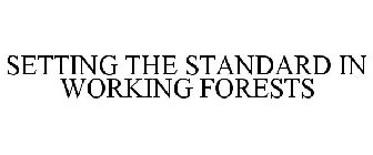 SETTING THE STANDARD IN WORKING FORESTS