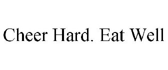 CHEER HARD. EAT WELL