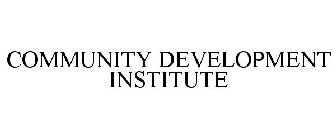 COMMUNITY DEVELOPMENT INSTITUTE