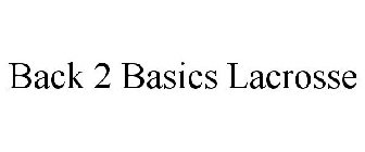 BACK 2 BASICS LACROSSE