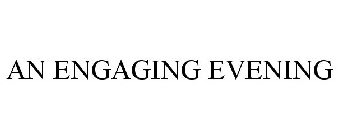 AN ENGAGING EVENING