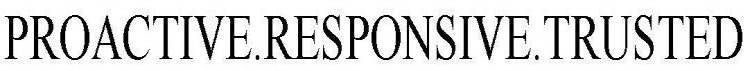 PROACTIVE.RESPONSIVE.TRUSTED