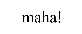 MAHA!