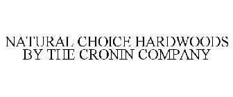 NATURAL CHOICE HARDWOODS BY THE CRONIN COMPANY