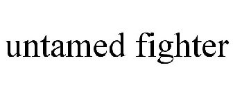 UNTAMED FIGHTER