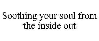 SOOTHING YOUR SOUL FROM THE INSIDE OUT