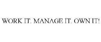 WORK IT. MANAGE IT. OWN IT!