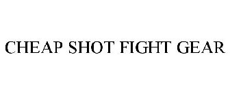 CHEAP SHOT FIGHT GEAR