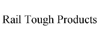 RAIL TOUGH PRODUCTS