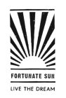 FORTUNATE SUN LIVE THE DREAM