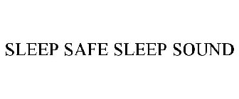 SLEEP SAFE SLEEP SOUND