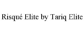 RISQUÉ ELITE BY TARIQ ELITE