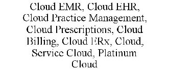 CLOUD EMR, CLOUD EHR, CLOUD PRACTICE MANAGEMENT, CLOUD PRESCRIPTIONS, CLOUD BILLING, CLOUD ERX, CLOUD, SERVICE CLOUD, PLATINUM CLOUD