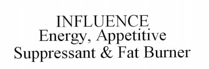 INFLUENCE, ENERGY, APPETITE SUPPRESSANT & FAT BURNER